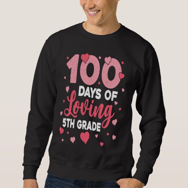 100 Days Of Loving 5th Grade 100th Day Of School T Sweatshirt (Vorderseite)