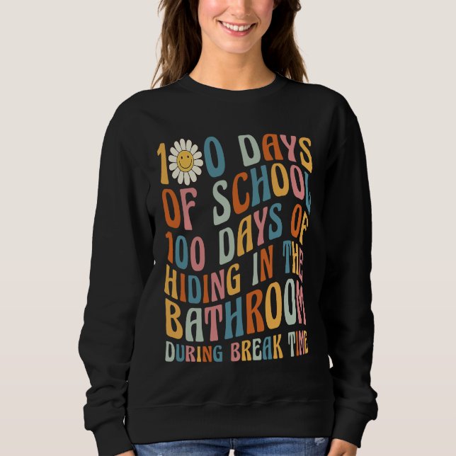 100 Days of School 100 Days Of Hiding In The Bathr Sweatshirt (Vorderseite)