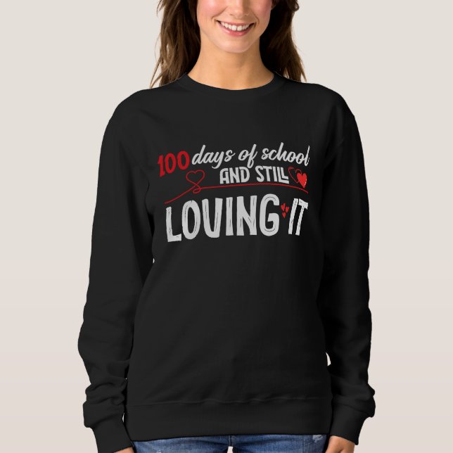 100 Days Of School And Still Loving It Valentine's Sweatshirt (Vorderseite)