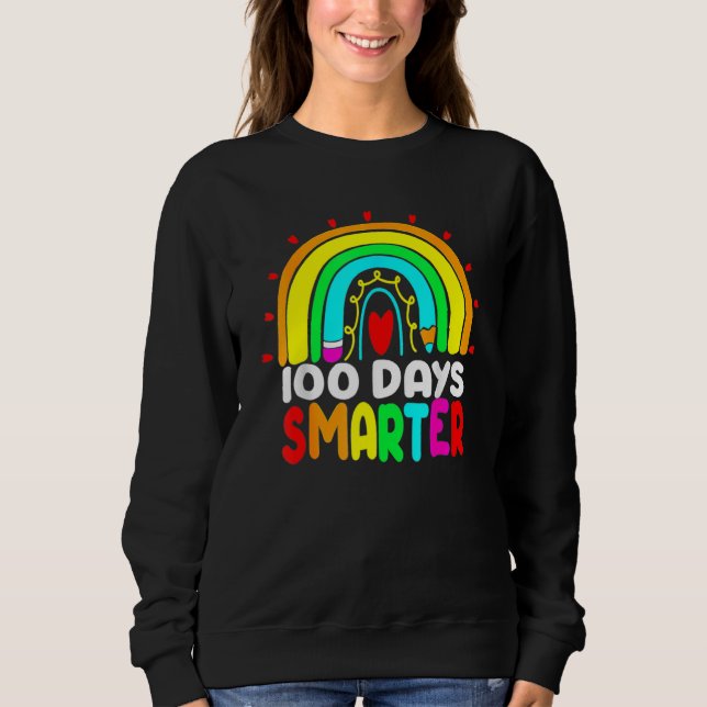 100 Days Smarter Rainbow 100th Day Of School Teach Sweatshirt (Vorderseite)