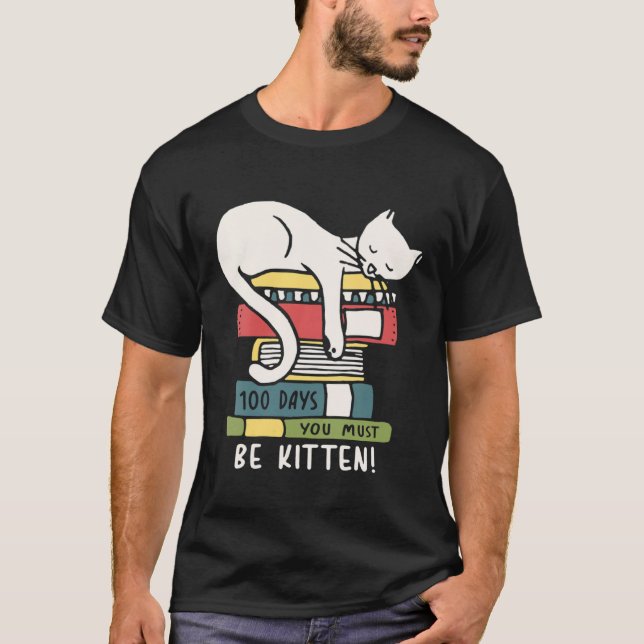 100 Days You Must Be Kitten  Sleeping Cat Books T-Shirt (Vorderseite)