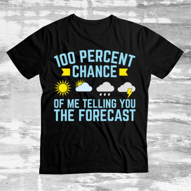 100%ige Chance, dass ich Ihnen die Vorhersage erzä T-Shirt (Von Creator hochgeladen)