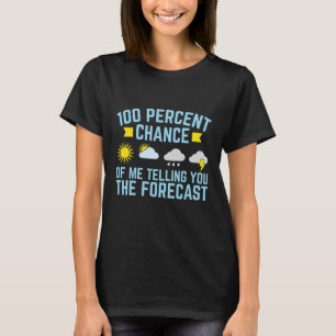 100%ige Chance, dass ich Ihnen die Vorhersage erzä T-Shirt