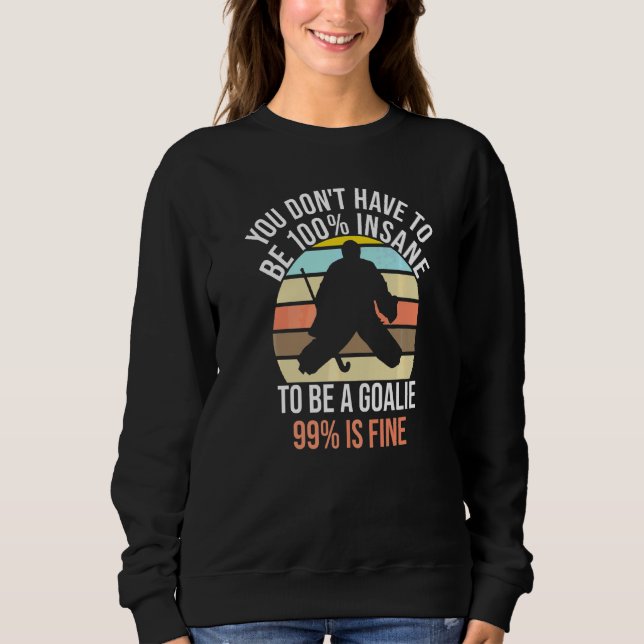 100 Insane Crazy Field Hockey Goalie Sweatshirt (Vorderseite)