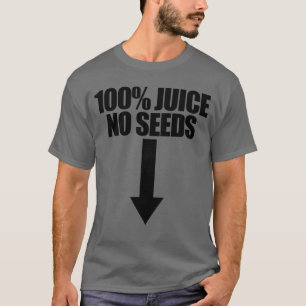 100% Juice no Seeds Arrow Funny Men's Vasektomy T-Shirt