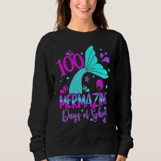 100 Mermazing Days Of School Cute Mermaid 100th Da Sweatshirt