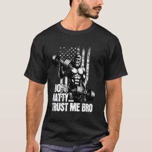 100 Natty Bro Vertrau mir Lustiger Steroid Gym Wit T-Shirt