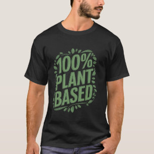 100 Pflanzenbasierter Vegetarier Liebt Pflanzennah T-Shirt