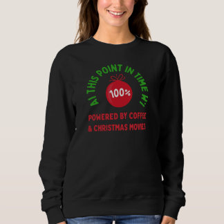 100% Powered by Coffee & Christmas Movies – Funny Sweatshirt