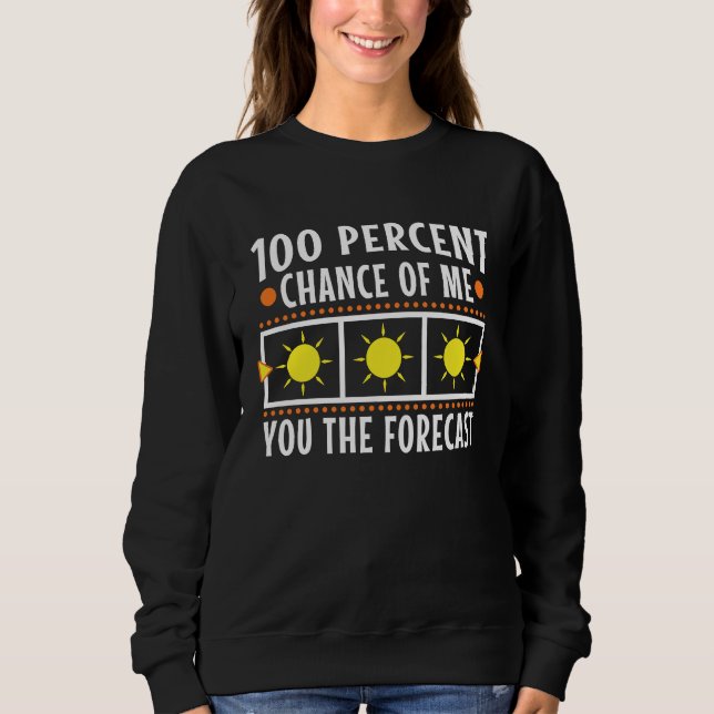 100 Prozent Chance, dass ich dir die Vorhersage sa Sweatshirt (Vorderseite)