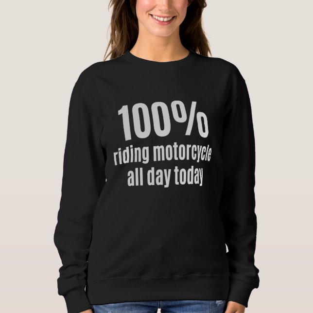 100 Riding Motorcycle All-Day Funny Bikers and Rac Sweatshirt (Vorderseite)
