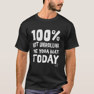 100 rolle heute die Yogamatte nicht aus ich bleibe T-Shirt