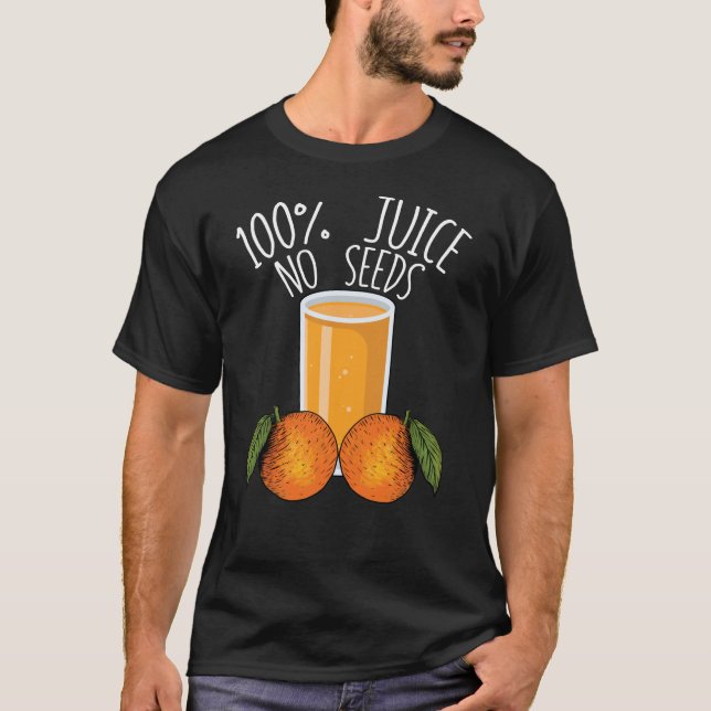 100% Saft ohne Samen Orangen Männervasektomie Gesc T-Shirt (Vorderseite)