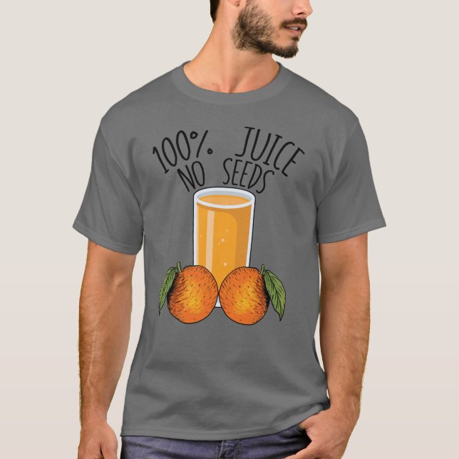 100% Saft ohne Samen Orangen Männervasektomie Gesc T-Shirt (Vorderseite)