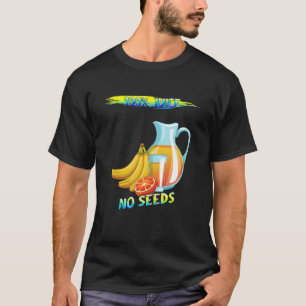 100 Saft ohne Samen Spaß Spaß T-Shirt