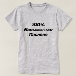 100% Schlimmsten Nachbar | 100 % Schlimmster Nachb T-Shirt