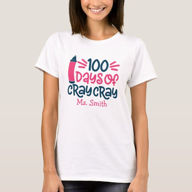 100 Tage Cray Cray Personalisiert Teacher T-Shirt (Vorderseite)