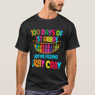 100 Tage der 1. Klasse Got ich Gefühl Cray Cray Te T-Shirt