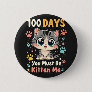 100 Tage Du musst Kitten Me Cat 100 Days School Button