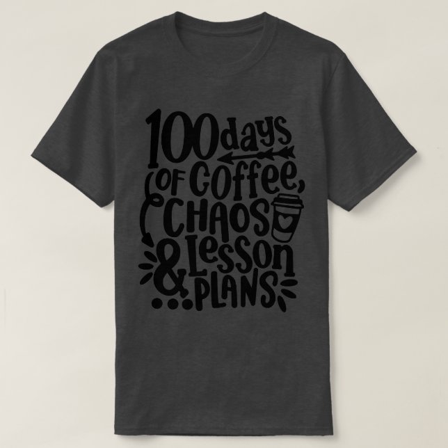 100 Tage Kaffee Chaos Lektion & Pläne 100. Tag T-Shirt (Design vorne)