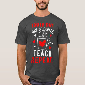 100 Tage Kaffee Teach wiederholen Lehrer 100. Tag T-Shirt