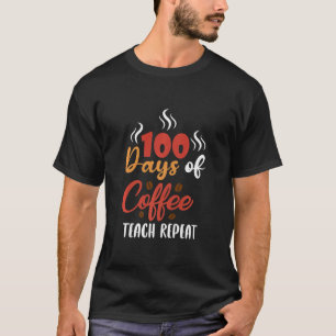 100 Tage Kaffee Teach Wiederholungen Lehrer Design T-Shirt