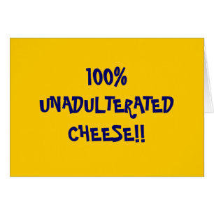 100%UNADULTERATEDCHEESE!!