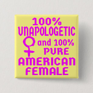 100% Unapologetic Pure American Female # Button