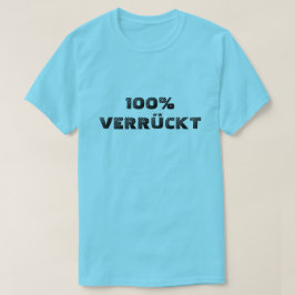 100% verrückt| 100% verrückt T-Shirt