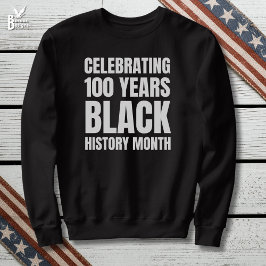 100 Years Anniversary Black HIstory Month Sweatshirt