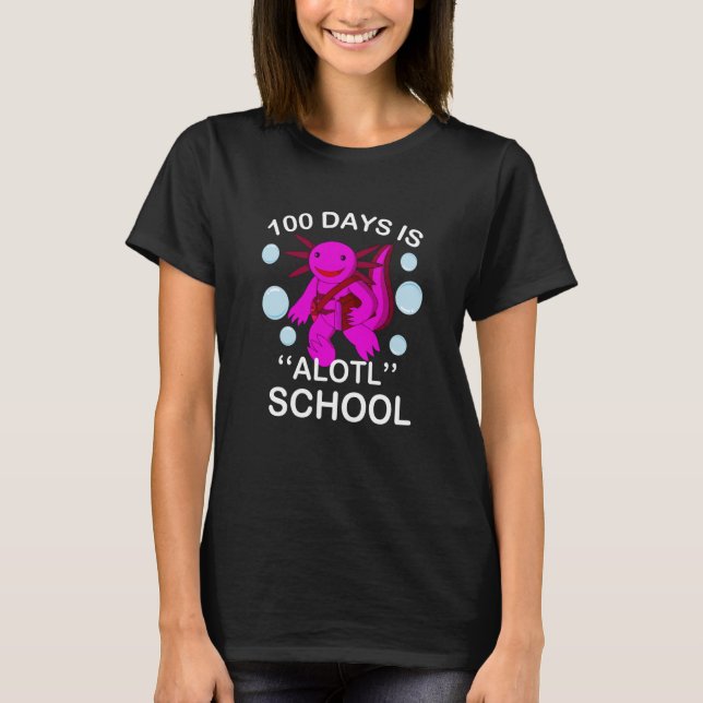 100th Day Of School 100 Days Is Alotl School Axolo T-Shirt (Vorderseite)