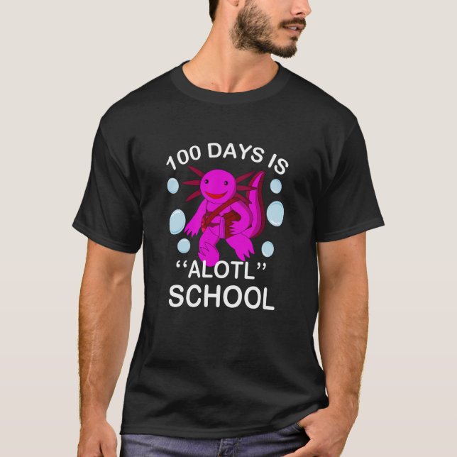 100th Day Of School 100 Days Is Alotl School Axolo T-Shirt (Vorderseite)