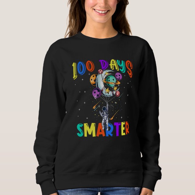 100th Day Of School 100 Days Smarter Space Astrona Sweatshirt (Vorderseite)