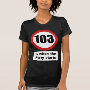 103 ist, wenn das Party beginnt T-Shirt