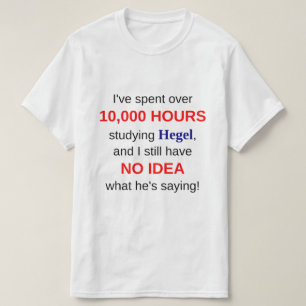 10.000 Stunden Hegel studierend T-Shirt