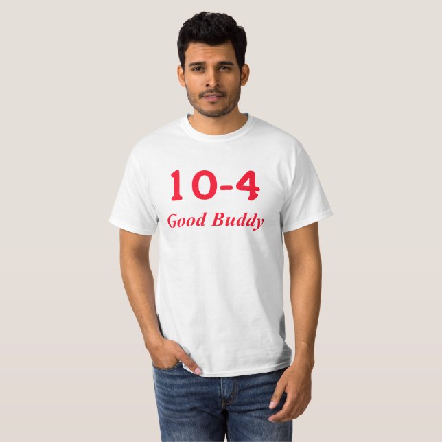 10-4 guter Buddy T-Shirt (Vorne ganz)