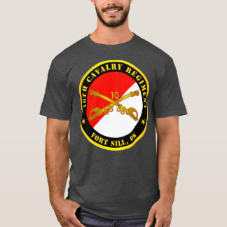10. Cavalry Regiment Fort Sill OK w Cav Branch T-Shirt