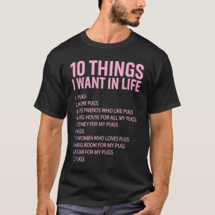 10 Dinge, die ich im Leben will Möpse Mopsbesitzer T-Shirt