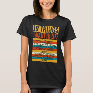 10 Dinge, die ich in meinem Leben will Autos Aut T-Shirt