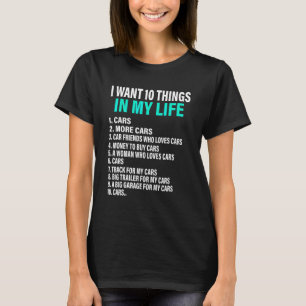 10 Dinge, die ich in meinem Leben will Autos Mehr T-Shirt