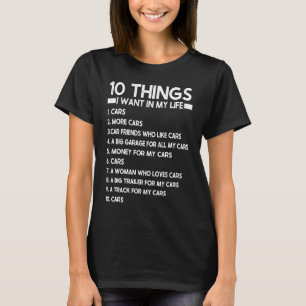 10 Dinge, die ich in meinem Leben will Autos Mehr T-Shirt