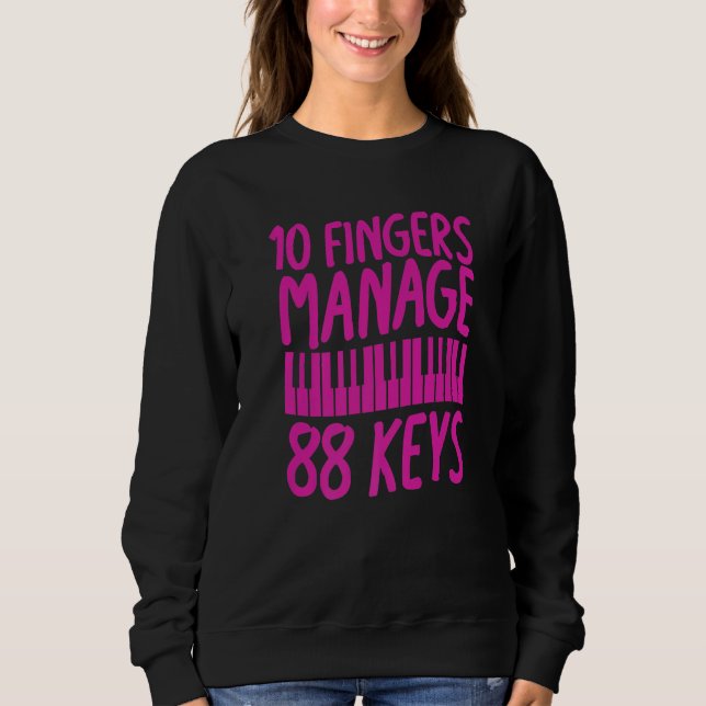 10 Fingers Manage 88 Keys  Piano Pianist Musician  Sweatshirt (Vorderseite)