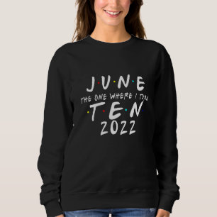 10. Geburtstag Juni Der eine, wo ich 10 2022 werde Sweatshirt