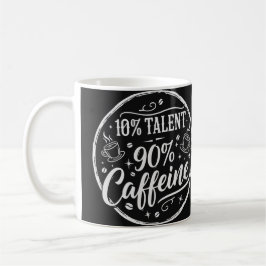 10% Talent 90% Caffeine Kaffeetasse