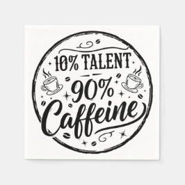 10% Talent 90% Caffeine Serviette