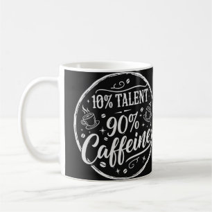 10% Talent 90% Koffein Kaffeetasse
