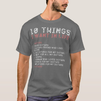 10 Things I Want In My Life s GUITARS Lovers Men P T-Shirt