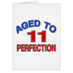 11 gealtert zur Perfektion