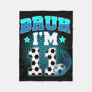 11. Geburtstag Junge Fußball Bruh Ich bin 11 Jahre Fleecedecke