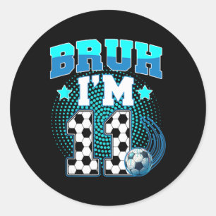 11. Geburtstag Junge Fußball Bruh Ich bin 11 Jahre Runder Aufkleber